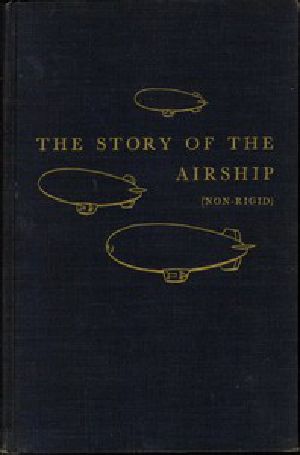 [Gutenberg 51547] • The Story of the Airship (Non-rigid) / A Study of One of America's Lesser Known Defense Weapons